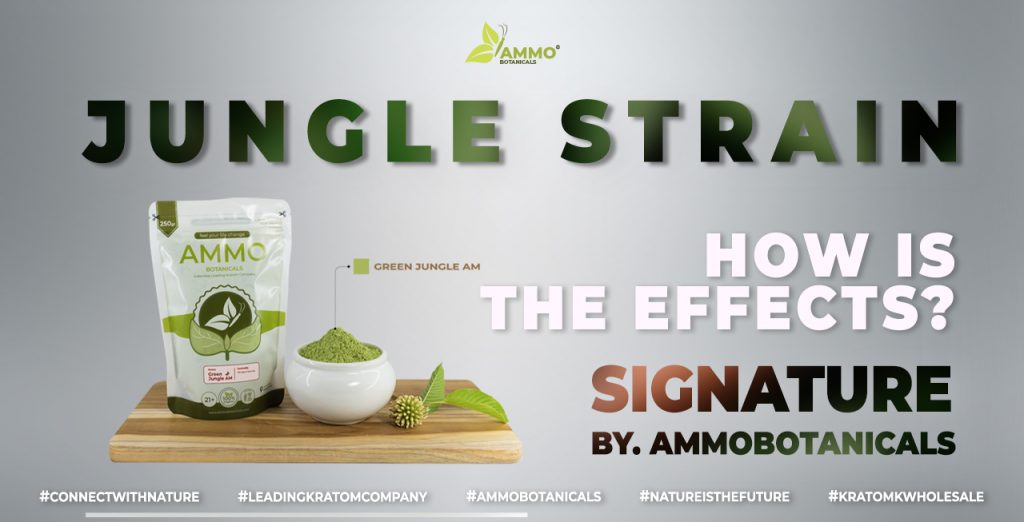 Signature Kratom Jungle Strains Effects from ammobotanicals Best Kratom Company